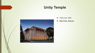 Unity Temple
 1905 and 1908
 Oak Park, Illinois
 