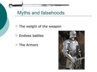 Myths and falsehoods The weight of the weapon Endless battles The Armors 