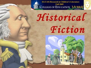 Historical Fiction Fall 2009 ELE 616 Research in Children’s Literature 