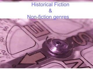 Historical Fiction
&
Non-fiction genres
 