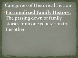 Fictionalized Family History:
 The passing down of family
 stories from one generation to
 the other
 