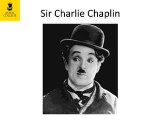Sir Charlie Chaplin
 