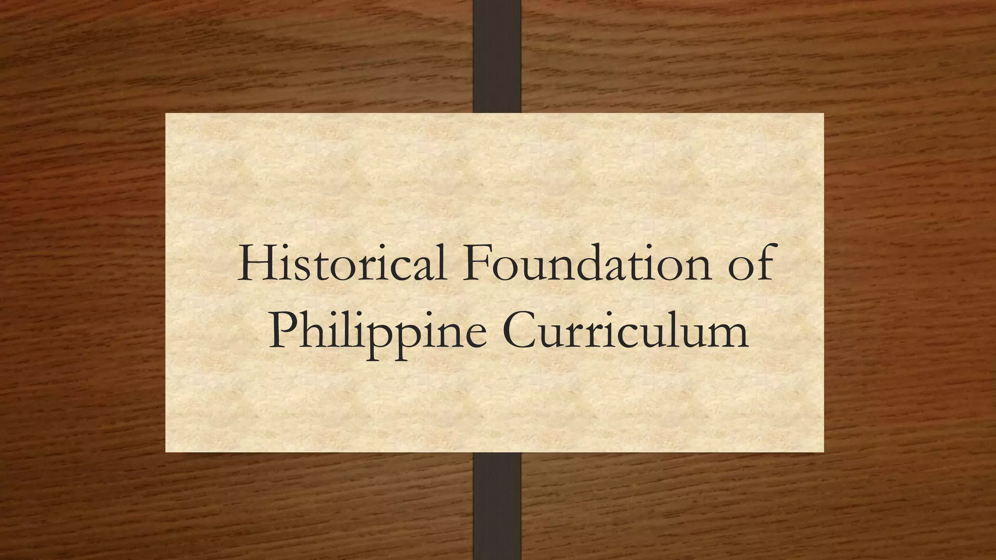 Historical Foundation of Philippine Curriculum 01 | PPTX