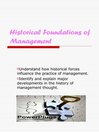 Historical Foundations of Management ,[object Object],[object Object]