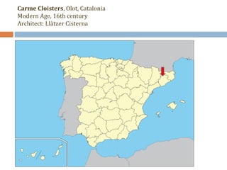 Carme Cloisters, Olot, Catalonia 
Modern Age, 16th century 
Architect: Llàtzer Cisterna 
 