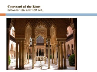 Courtyard of the Lions 
(between 1362 and 1391 AD.) 
 