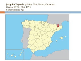 Joaquim Vayreda, painter, Olot, Girona, Catalonia 
Girona, 1843 – Olot, 1894 
Contemporary Age 
 