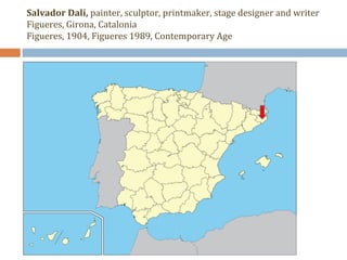 Salvador Dalí, painter, sculptor, printmaker, stage designer and writer 
Figueres, Girona, Catalonia 
Figueres, 1904, Figueres 1989, Contemporary Age 
 