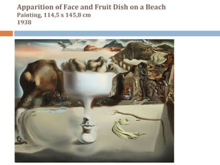 Apparition of Face and Fruit Dish on a Beach 
Painting, 114,5 x 145,8 cm 
1938 
 
