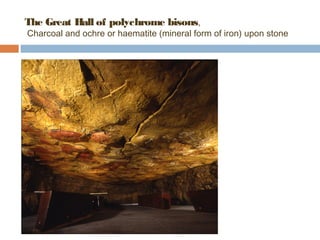 The Great Hall of polychrome bisons, 
Charcoal and ochre or haematite (mineral form of iron) upon stone 
 