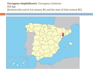 Tarragona Amphitheatre, Tarragona, Catalonia 
Old Age 
(between the end of 1st century BC and the start of 2nd century BC) 
 