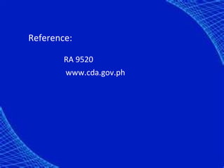 Reference:

        RA 9520
        www.cda.gov.ph
 