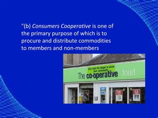 "(b) Consumers Cooperative is one of
the primary purpose of which is to
procure and distribute commodities
to members and non-members
 