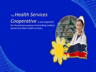 Health Services
"(o)

Cooperative is one organized
for the primary purpose of providing medical,
dental and other health services;
 