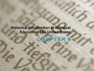 Historical Introduction to Bilingual
Education: The United States

 
