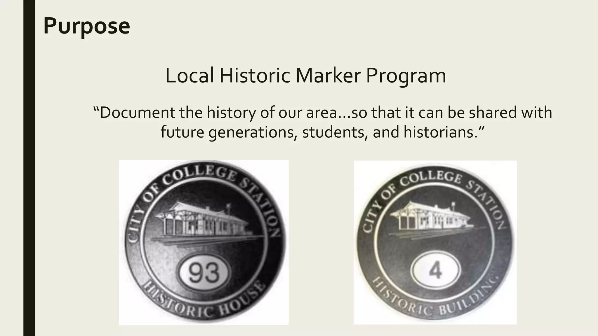 Purpose
“Document the history of our area…so that it can be shared with
future generations, students, and historians.”
Local Historic Marker Program