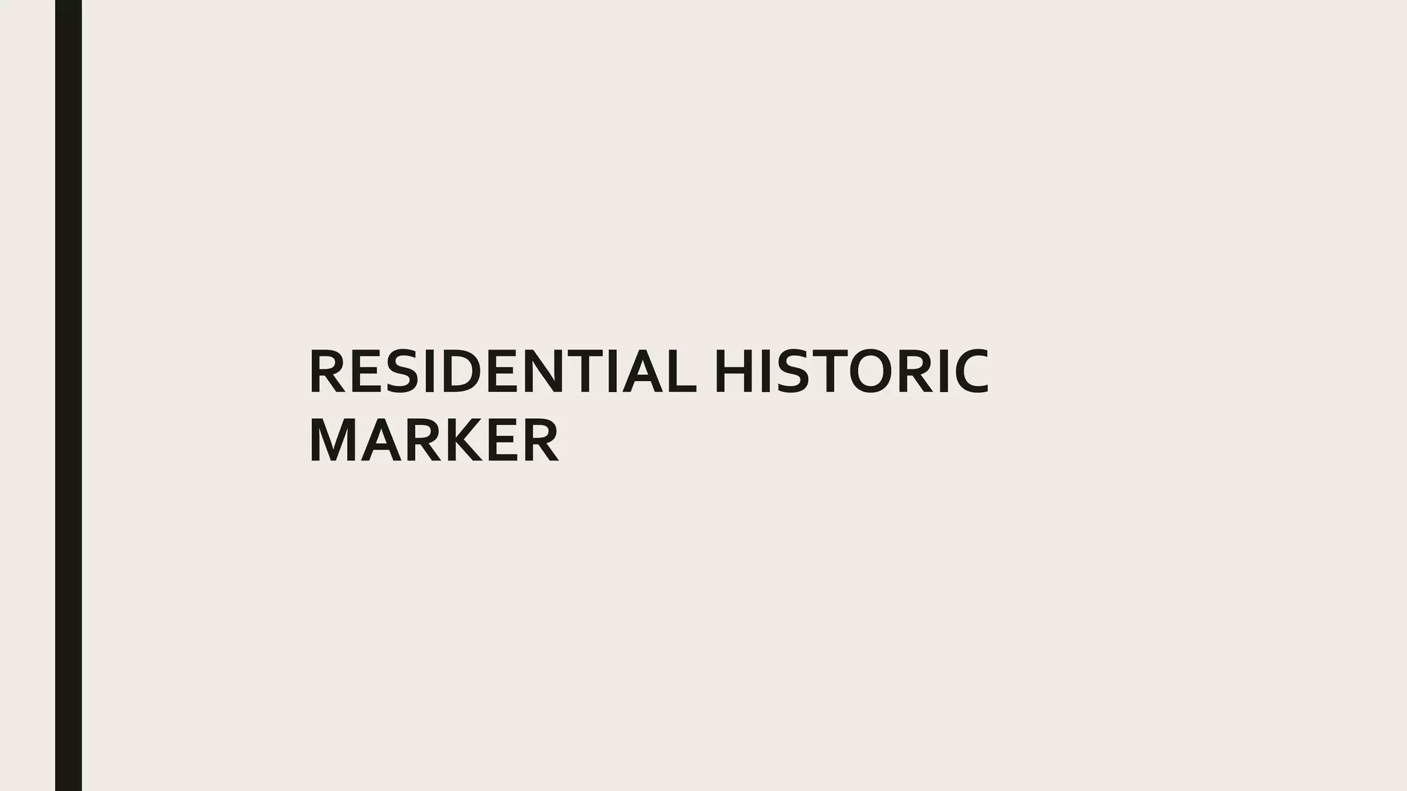 RESIDENTIAL HISTORIC
MARKER