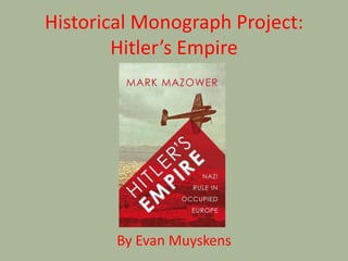 Historical Monograph Project:Hitler’s Empire By Evan Muyskens 