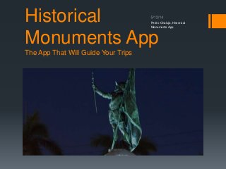 Historical
Monuments App
The App That Will Guide Your Trips
Pedro Chaluja, Historical
Monuments App
 
