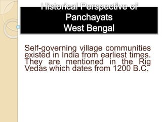 Self-governing village communities
existed in India from earliest times.
They are mentioned in the Rig
Vedas which dates from 1200 B.C.

 