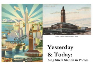 Yesterday  & Today: King Street Station in Photos 