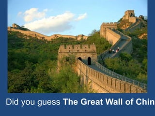 Did you guess The Great Wall of China
 