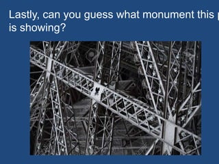 Lastly, can you guess what monument this p
is showing?
 
