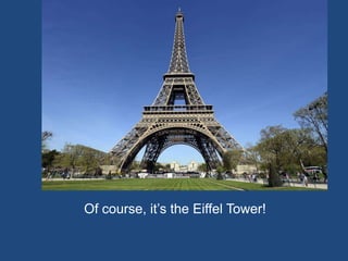 Of course, it’s the Eiffel Tower!
 