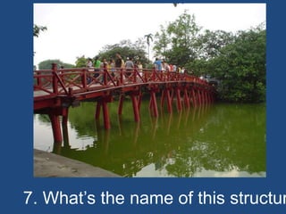 7. What’s the name of this structur
 