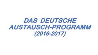 DAS DEUTSCHE
AUSTAUSCH-PROGRAMM
(2016-2017)
 