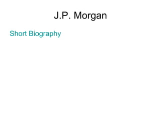 J.P. Morgan Short Biography 