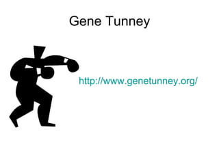 Gene Tunney   http:// www.genetunney.org / 
