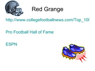 Red Grange http://www.collegefootballnews.com/Top_100_Players/Top_100_Players_1_Red_Grange.htm Pro Football Hall of Fame ESPN 