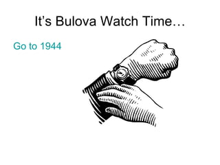 It’s Bulova Watch Time… Go to 1944 