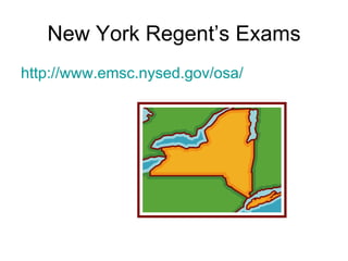 New York Regent’s Exams http:// www.emsc.nysed.gov/osa / 