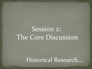 Session 2:
The Core Discussion


  Historical Research...
 