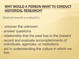 WHAT TYPE OF INFORMATION IS USED WHEN
CONDUCTING A HISTORICAL RESEARCH
STUDY?
 Documents
 Records
 Photographs
 Relics...