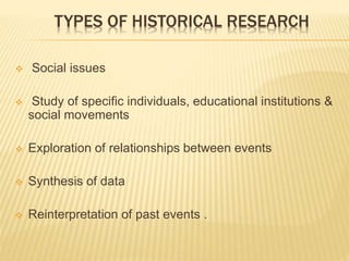 PURPOSES OF HISTORICAL RESEARCH
1.To solve contemporary problems.
2. Learn from past failures and success .
3. Make predic...