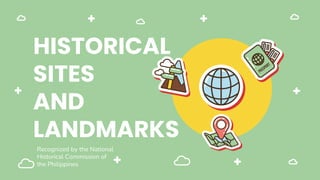 HISTORICAL
SITES
AND
LANDMARKS
Recognized by the National
Historical Commission of
the Philippines
 