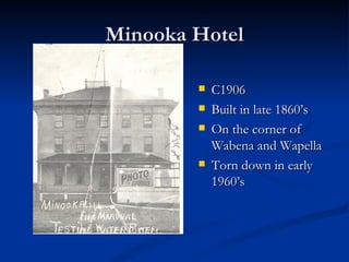 Minooka Hotel

           C1906
           Built in late 1860’s
           On the corner of
            Wabena and Wapella
           Torn down in early
            1960’s
 
