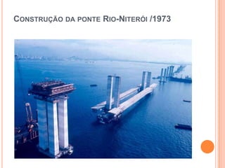 CONSTRUÇÃO DA PONTE RIO-NITERÓI /1973
 