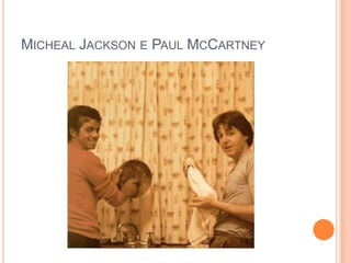 MICHEAL JACKSON E PAUL MCCARTNEY
 