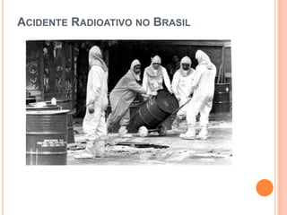 ACIDENTE RADIOATIVO NO BRASIL
 