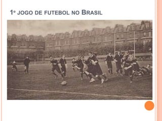 1º JOGO DE FUTEBOL NO BRASIL
 