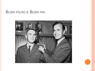 BUSH FILHO E BUSH PAI
 