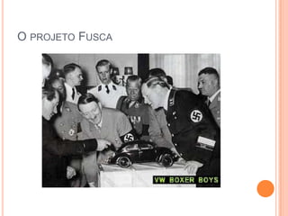 O PROJETO FUSCA
 