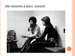 JIMI HENDRIX & MICK JAGGER
 