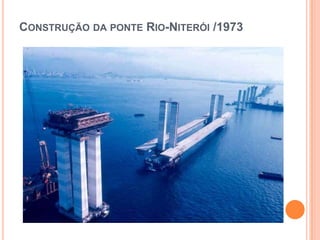 CONSTRUÇÃO DA PONTE RIO-NITERÓI /1973
 