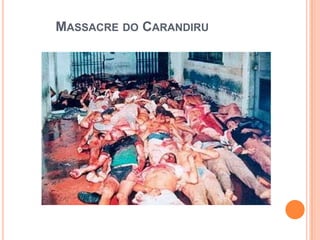 MASSACRE DO CARANDIRU
 