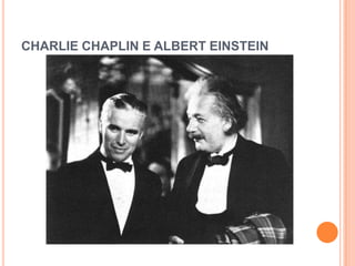CHARLIE CHAPLIN E ALBERT EINSTEIN
 